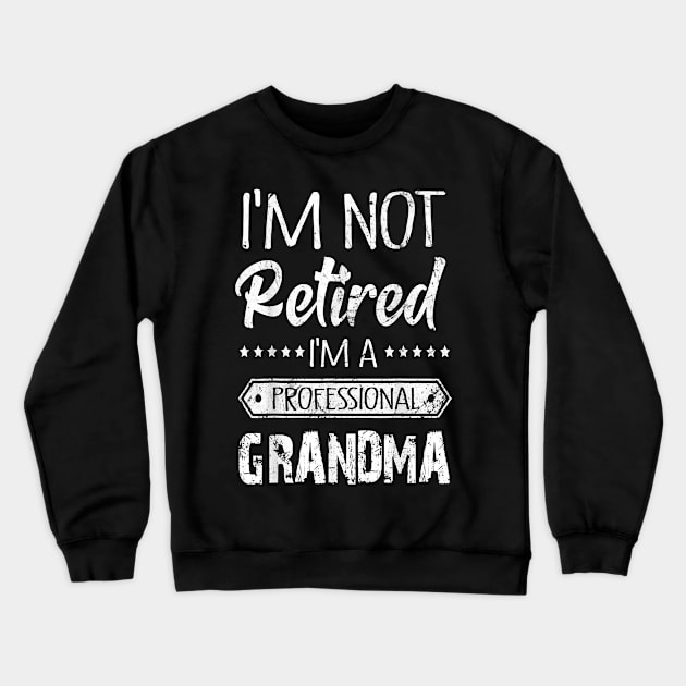 I'm Not Retired A Professional Grandma Crewneck Sweatshirt by brittenrashidhijl09